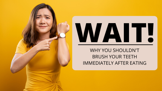Wait! Why You Shouldn't Brush Your Teeth Immediately After Eating